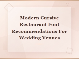Modern Cursive Restaurant Fonts for Wedding Venue Menus and Signage