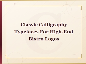 Classic Calligraphy Typefaces for High-End Bistro Logo Design