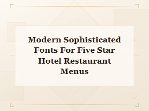Modern Sophisticated Fonts for Five-Star Hotel Restaurant Menus