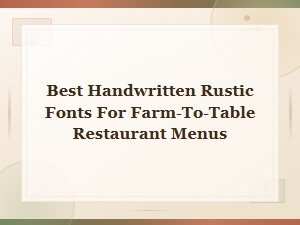 Best Handwritten Rustic Fonts for Farm-to-Table Restaurant Menus