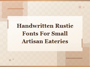 Handwritten Rustic Fonts Perfect for Small Artisan Eateries and Cafes
