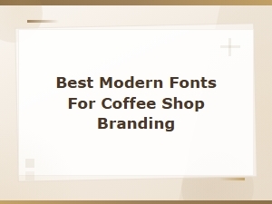 Best Modern Fonts for Coffee Shop Branding 2025
